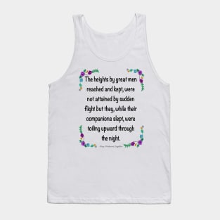 Inspirational motivational affirmation. The heights by great men reached and kept 4 Tank Top